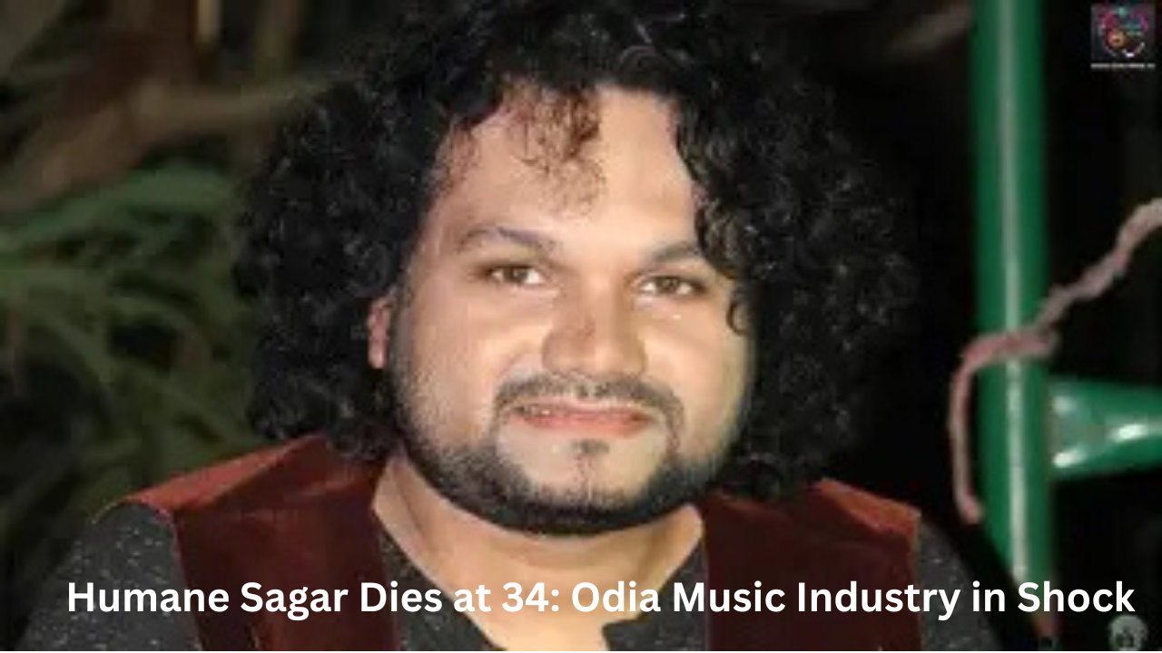 Humane Sagar Dies at 34: Odia Music Industry in Shock